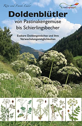 Doldenblütler von Pastinakengemüse bis Schierlingsbecher: Essbare Doldengewächse und ihre Verwechslungsmöglichkeiten von Kreativpinsel Verlag